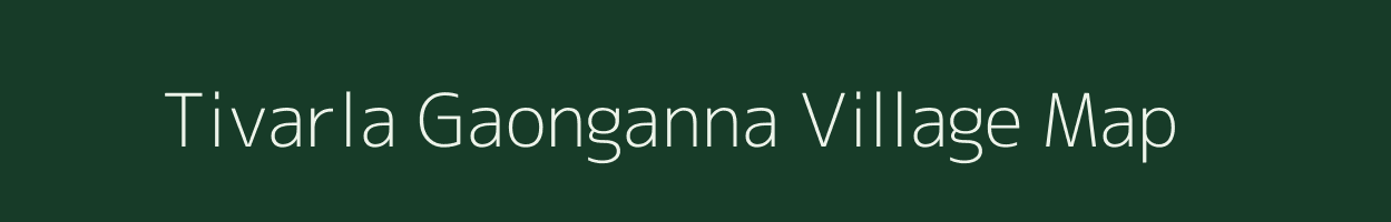 Tivarla Gaonganna village map in Maharashtra