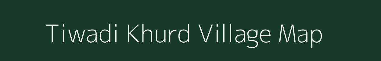 Tiwadi Khurd village map in Madhya Pradesh