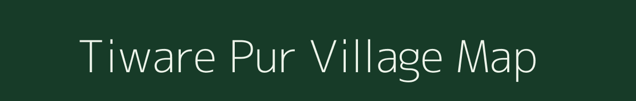 Tiware Pur village map in Uttar Pradesh