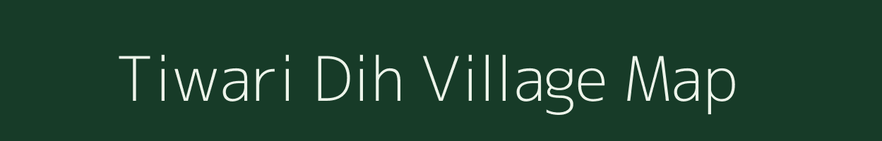 Tiwari Dih village map in Bihar