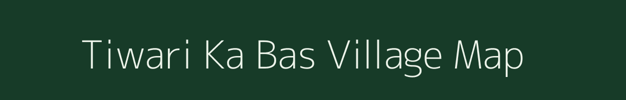 Tiwari Ka Bas village map in Rajasthan