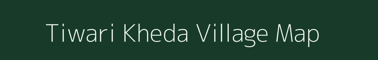 Tiwari Kheda village map in Madhya Pradesh