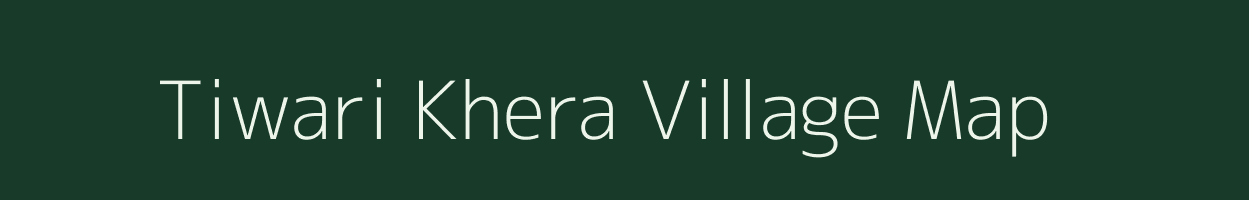 Tiwari Khera village map in Uttar Pradesh