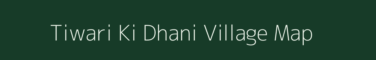 Tiwari Ki Dhani village map in Rajasthan