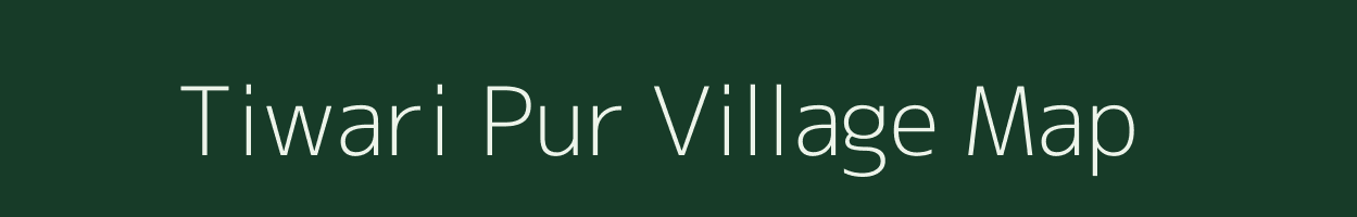 Tiwari Pur village map in Uttar Pradesh