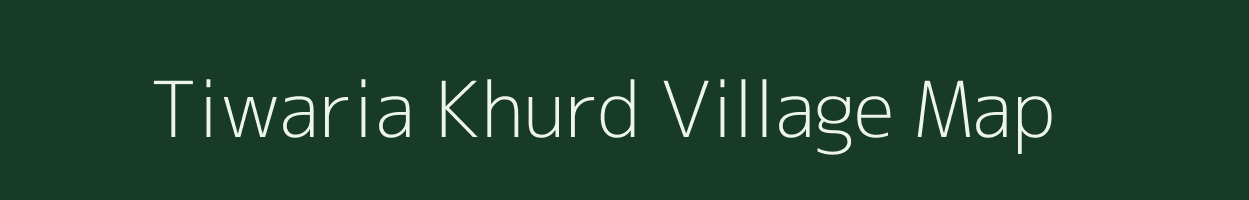 Tiwaria Khurd village map in Uttar Pradesh