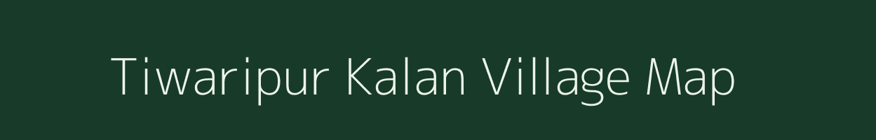 Tiwaripur Kalan village map in Uttar Pradesh