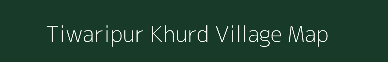 Tiwaripur Khurd village map in Uttar Pradesh