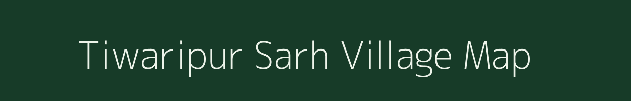Tiwaripur Sarh village map in Uttar Pradesh