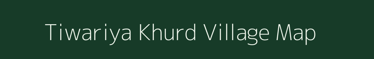 Tiwariya Khurd village map in Uttar Pradesh