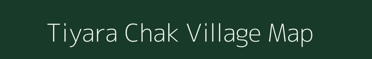 Tiyara Chak village map in Uttar Pradesh