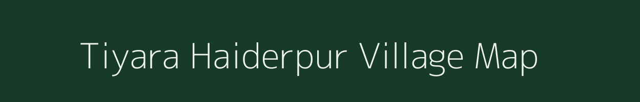 Tiyara Haiderpur village map in Uttar Pradesh