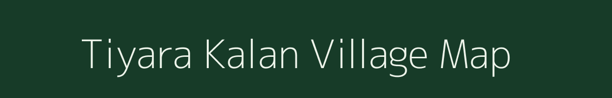 Tiyara Kalan village map in Uttar Pradesh