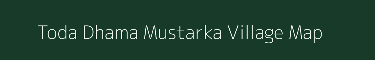 Toda Dhama Mustarka village map in Rajasthan