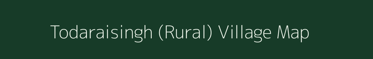 Todaraisingh (Rural) village map in Rajasthan