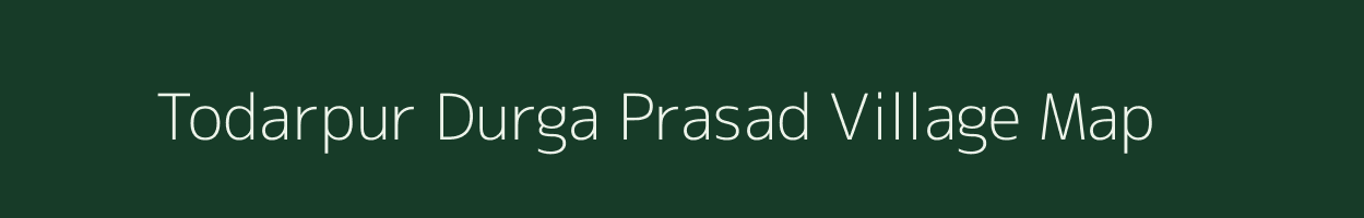 Todarpur Durga Prasad village map in Uttar Pradesh
