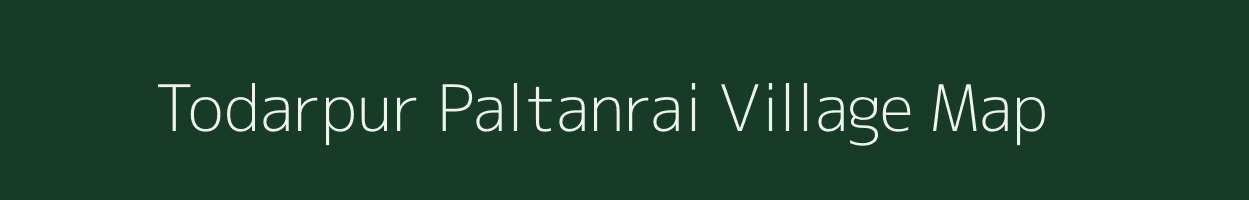 Todarpur Paltanrai village map in Uttar Pradesh