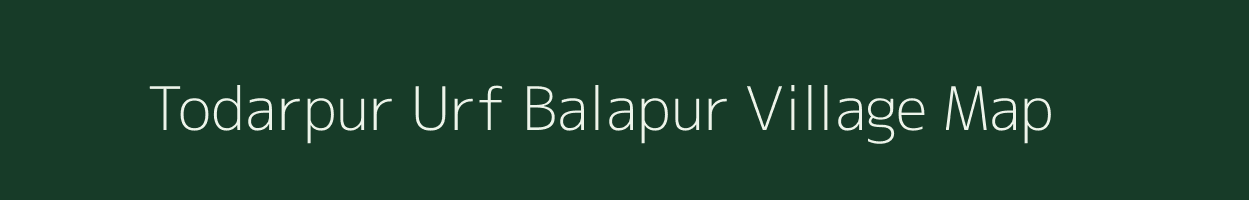 Todarpur Urf Balapur village map in Uttar Pradesh