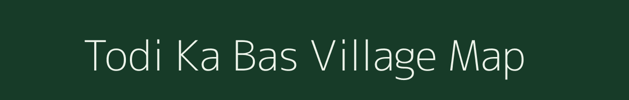 Todi Ka Bas village map in Rajasthan