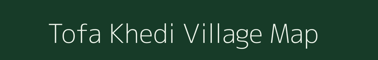 Tofa Khedi village map in Madhya Pradesh