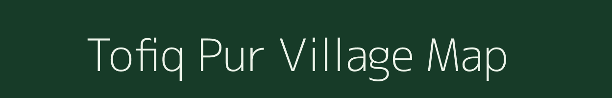 Tofiq Pur village map in Uttar Pradesh