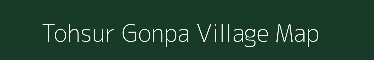 Tohsur Gonpa village map in Arunachal Pradesh