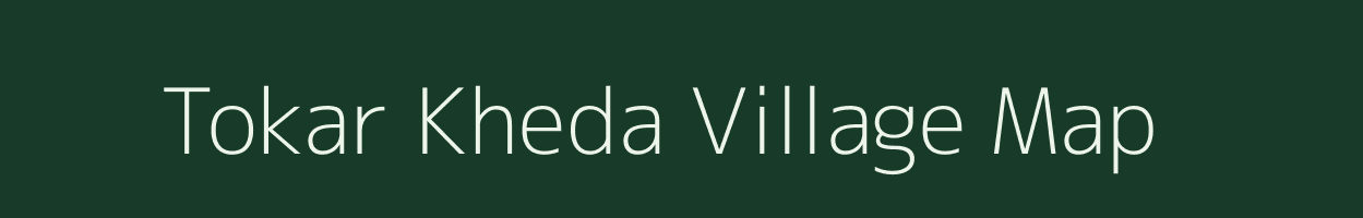 Tokar Kheda village map in Madhya Pradesh