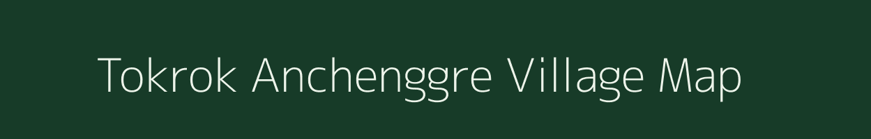 Tokrok Anchenggre village map in Meghalaya