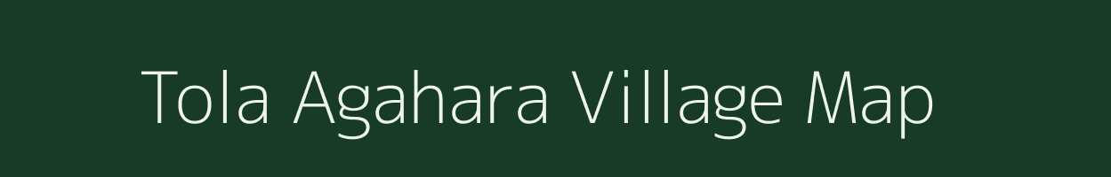 Tola Agahara village map in Bihar