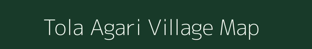 Tola Agari village map in Bihar