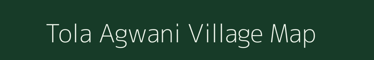 Tola Agwani village map in Bihar