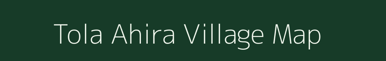 Tola Ahira village map in Bihar