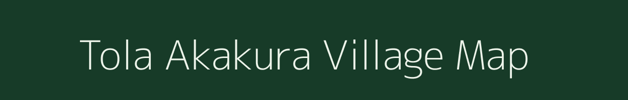 Tola Akakura village map in Bihar