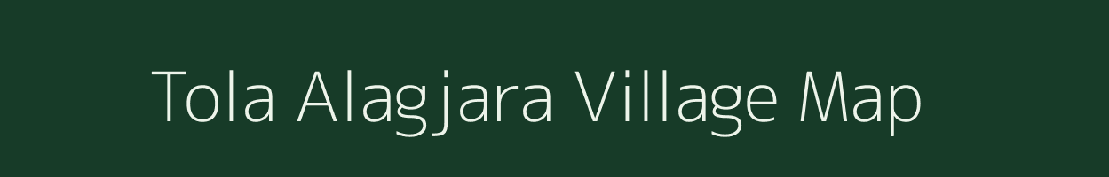 Tola Alagjara village map in Bihar