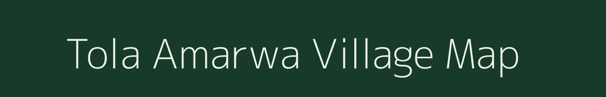 Tola Amarwa village map in Bihar