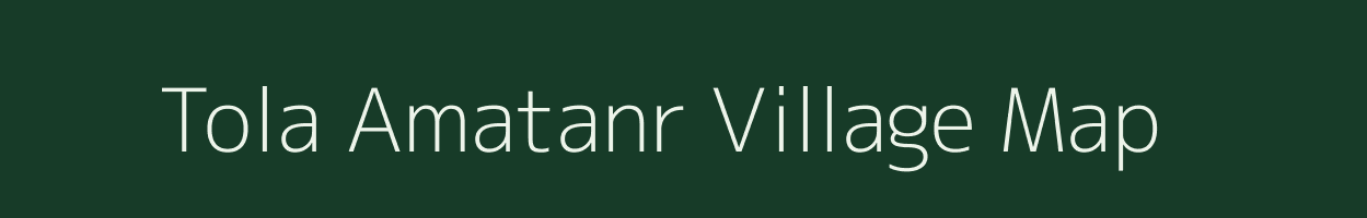 Tola Amatanr village map in Bihar