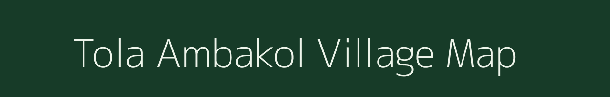 Tola Ambakol village map in Bihar