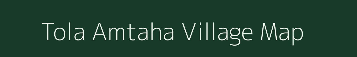 Tola Amtaha village map in Bihar