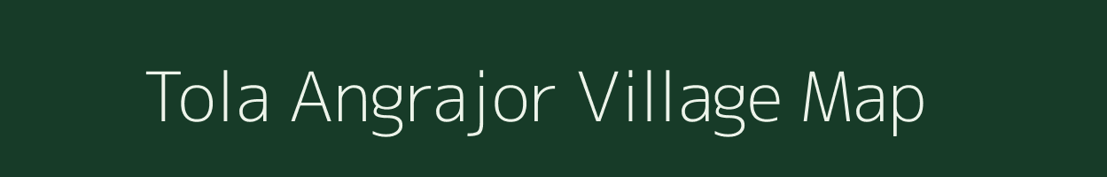 Tola Angrajor village map in Bihar