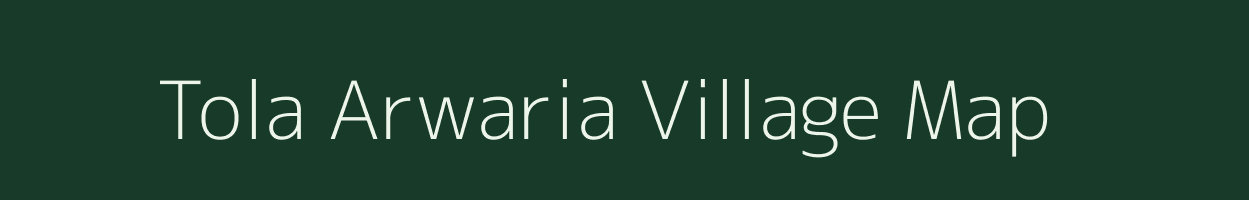 Tola Arwaria village map in Bihar