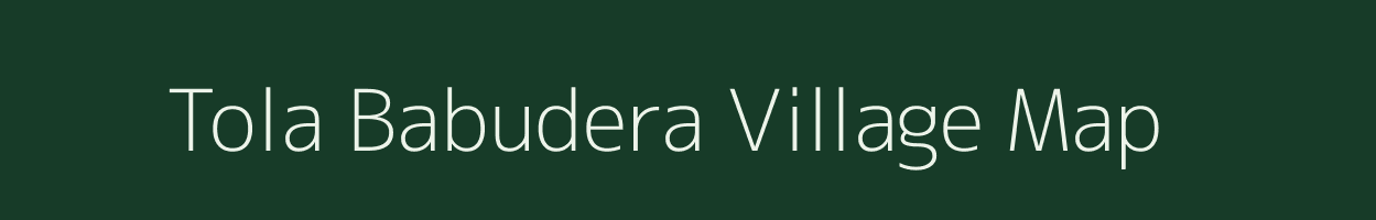 Tola Babudera village map in Bihar