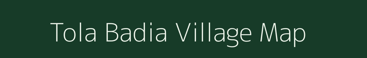 Tola Badia village map in Bihar