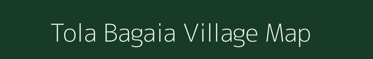 Tola Bagaia village map in Bihar