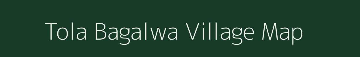 Tola Bagalwa village map in Bihar