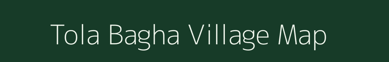 Tola Bagha village map in Bihar