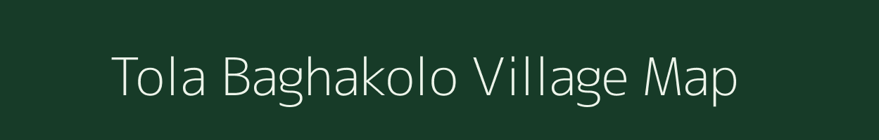 Tola Baghakolo village map in Bihar