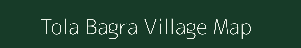 Tola Bagra village map in Bihar