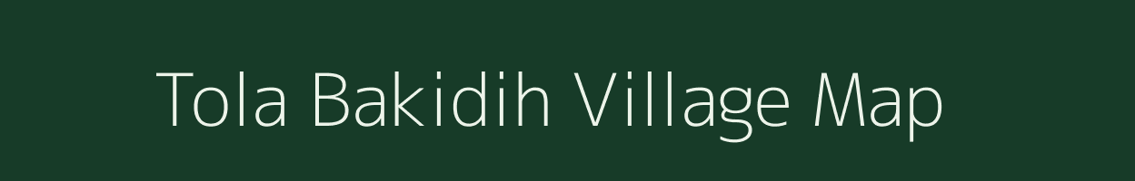 Tola Bakidih village map in Bihar