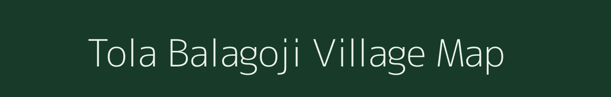 Tola Balagoji village map in Bihar