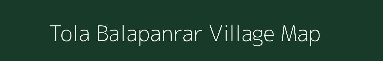 Tola Balapanrar village map in Bihar